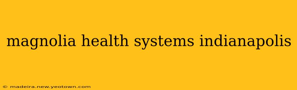 magnolia health systems indianapolis
