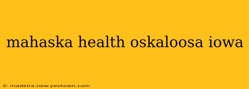 mahaska health oskaloosa iowa