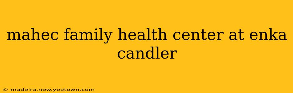 mahec family health center at enka candler