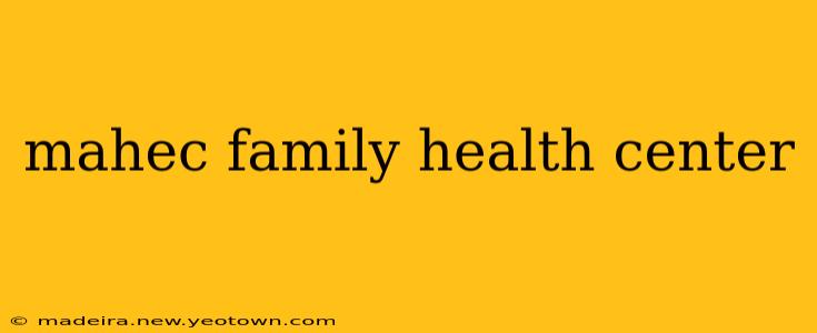 mahec family health center