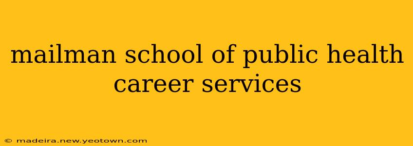 mailman school of public health career services