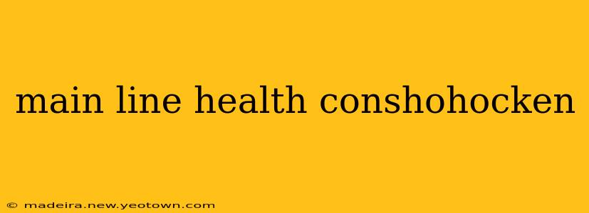 main line health conshohocken