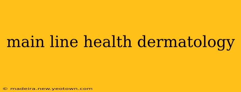 main line health dermatology