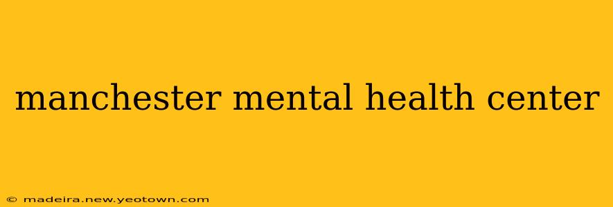 manchester mental health center