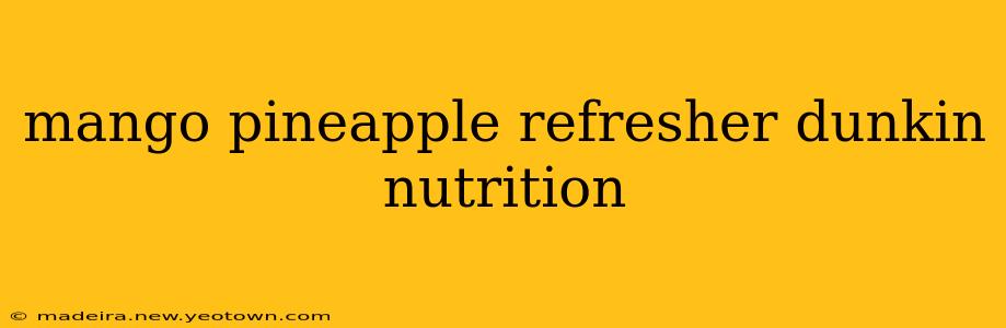 mango pineapple refresher dunkin nutrition