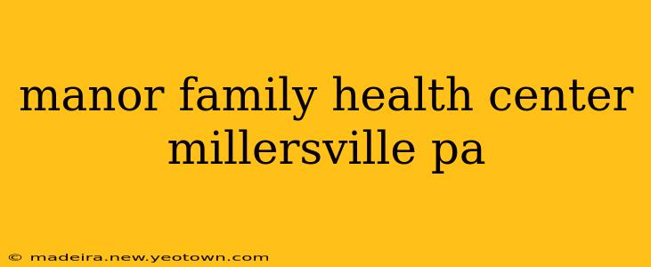 manor family health center millersville pa