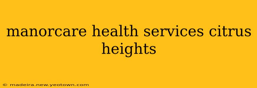 manorcare health services citrus heights