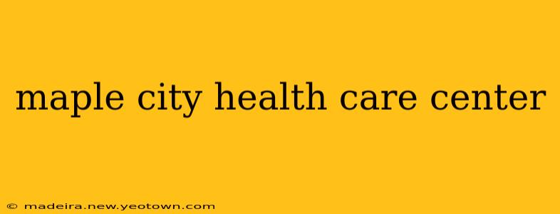 maple city health care center