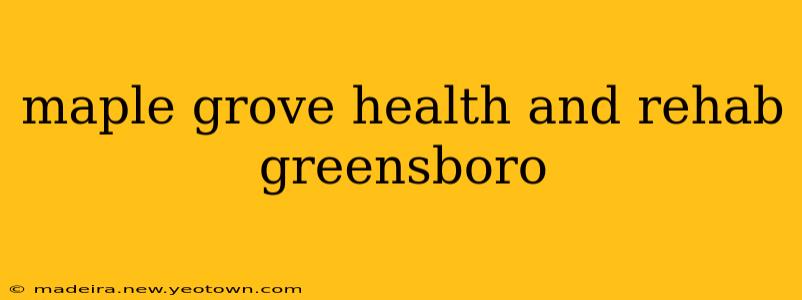 maple grove health and rehab greensboro