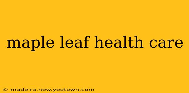 maple leaf health care