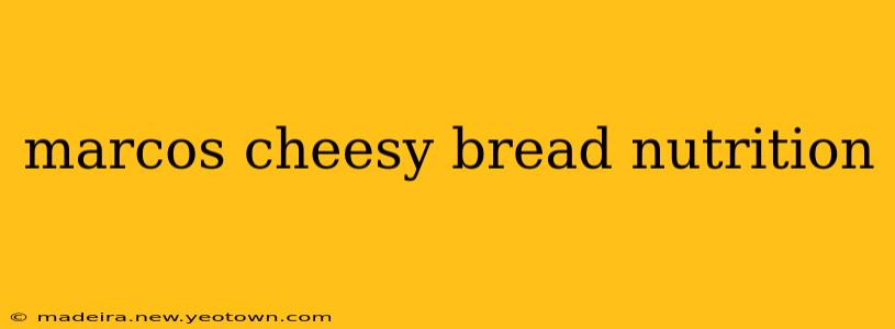 marcos cheesy bread nutrition