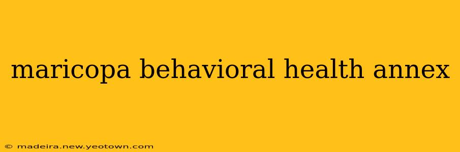 maricopa behavioral health annex