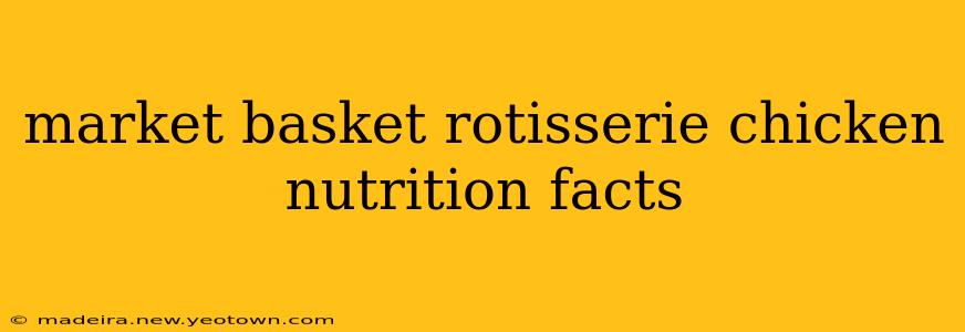 market basket rotisserie chicken nutrition facts
