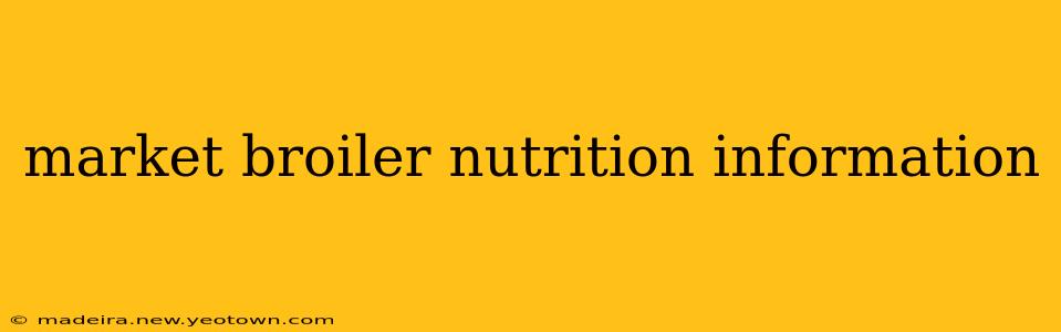 market broiler nutrition information
