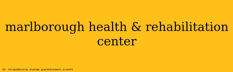 marlborough health & rehabilitation center