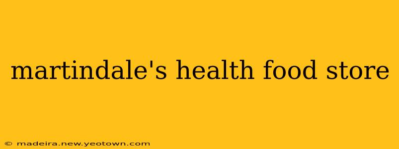 martindale's health food store