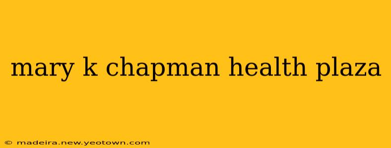 mary k chapman health plaza