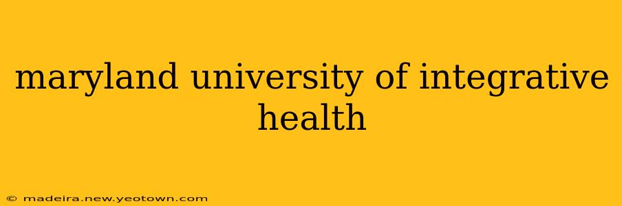 maryland university of integrative health