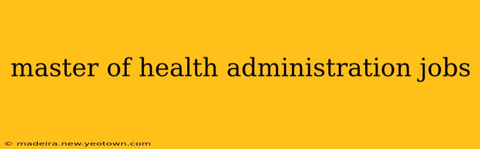 master of health administration jobs
