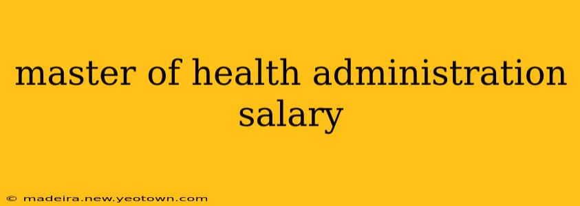 master of health administration salary
