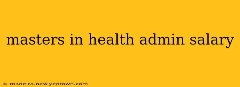 masters in health admin salary