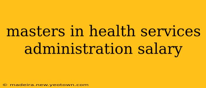 masters in health services administration salary
