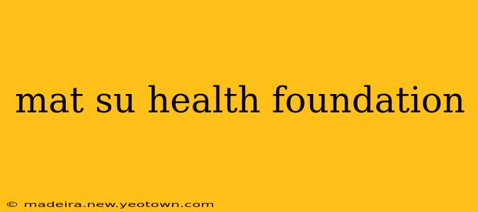 mat su health foundation