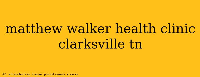 matthew walker health clinic clarksville tn