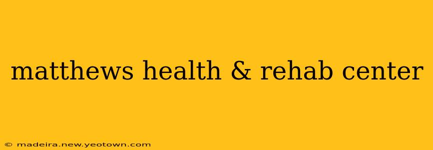 matthews health & rehab center
