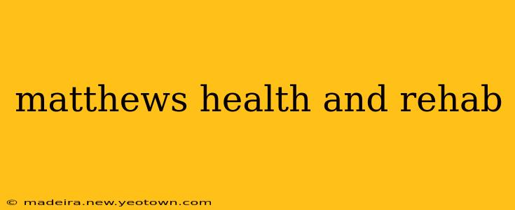 matthews health and rehab
