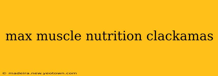 max muscle nutrition clackamas