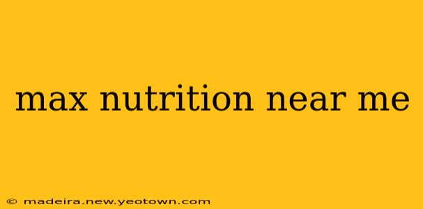 max nutrition near me