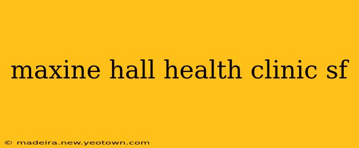 maxine hall health clinic sf