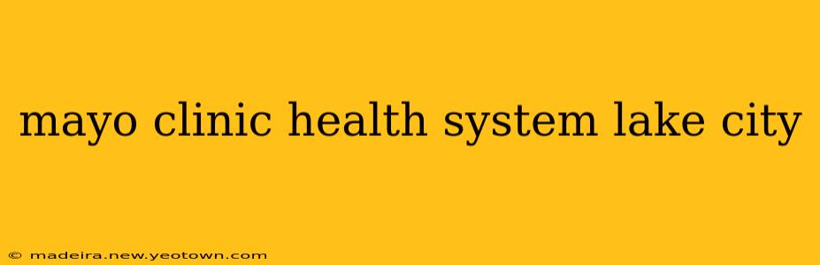 mayo clinic health system lake city