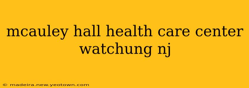 mcauley hall health care center watchung nj