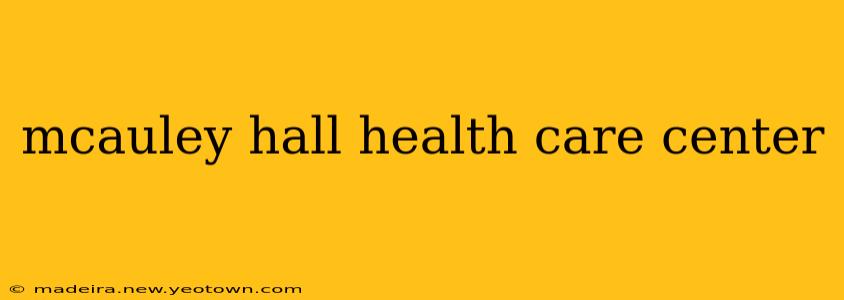 mcauley hall health care center
