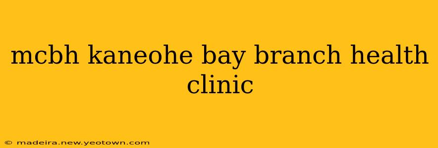mcbh kaneohe bay branch health clinic
