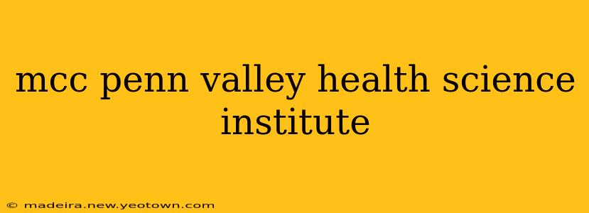 mcc penn valley health science institute