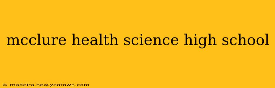 mcclure health science high school