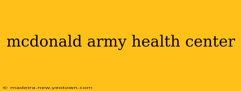 mcdonald army health center