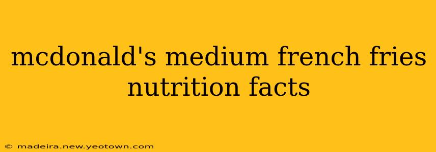 mcdonald's medium french fries nutrition facts
