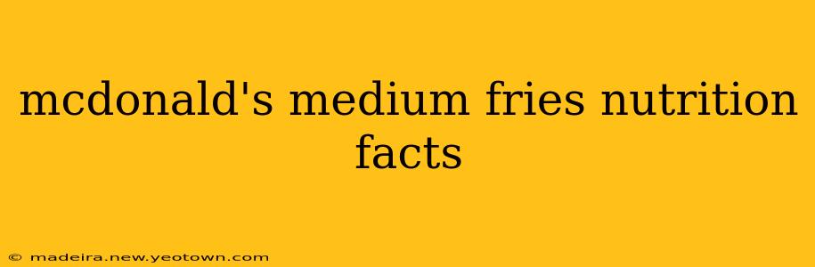 mcdonald's medium fries nutrition facts