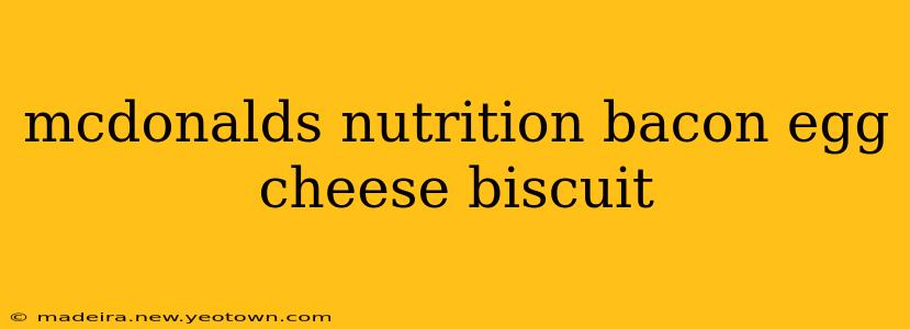 mcdonalds nutrition bacon egg cheese biscuit