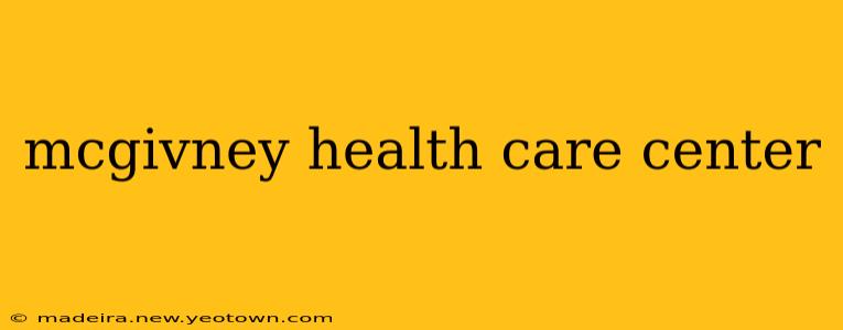 mcgivney health care center