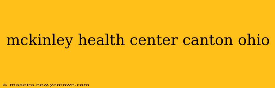mckinley health center canton ohio