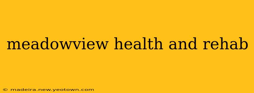 meadowview health and rehab