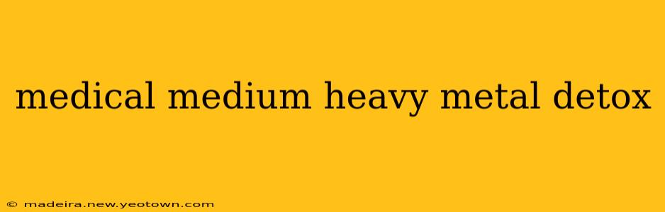 medical medium heavy metal detox