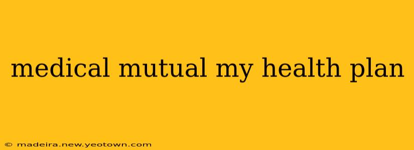 medical mutual my health plan