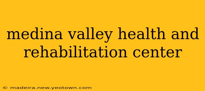 medina valley health and rehabilitation center