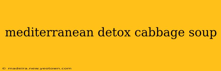 mediterranean detox cabbage soup